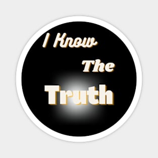 Message T-Shirt:  I Know the Truth Magnet